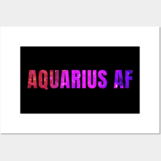 Aquarius AF / Funny Aquarius Shirt / Star Sign Zodiac Gift / Horoscope Astrology Gift / Birth Sign Shirt Wall Art by MeowtakuShop